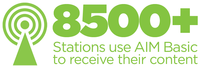 Over 8500 stations us AIM Basic to receive their content.